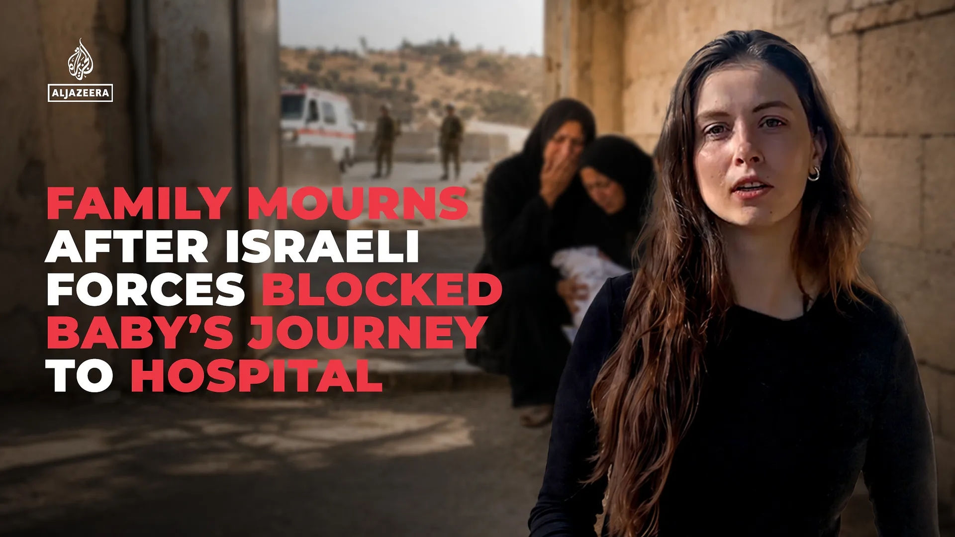 Global Health and Education Watch: Family mourns baby after Israeli forces blocked journey to